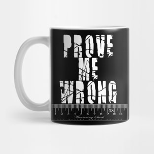 Prove Me Wrong 2 Mug